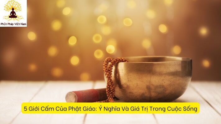 5 Giới Cấm Của Phật Giáo: Ý Nghĩa Và Giá Trị Trong Cuộc Sống