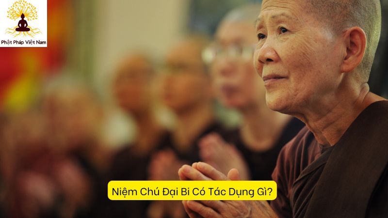 Niệm Chú Đại Bi Có Tác Dụng Gì?